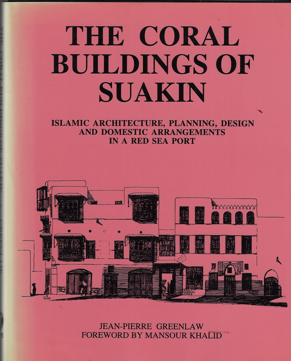 The Coral Buildings of Suakin Islamic Architecture, Planning, Design and Domestic Arrangements in a Red Sea Port