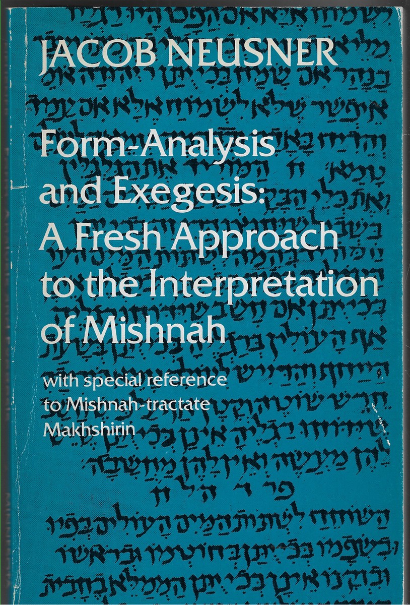 Form Analysis & Exegesis A Fresh Approach to the Interpretation of Mishnah