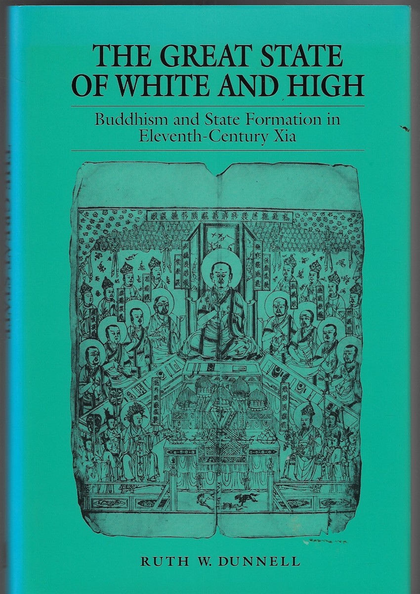 The Great State of White and High Buddhism and State Formation in Eleventh-Century Xia