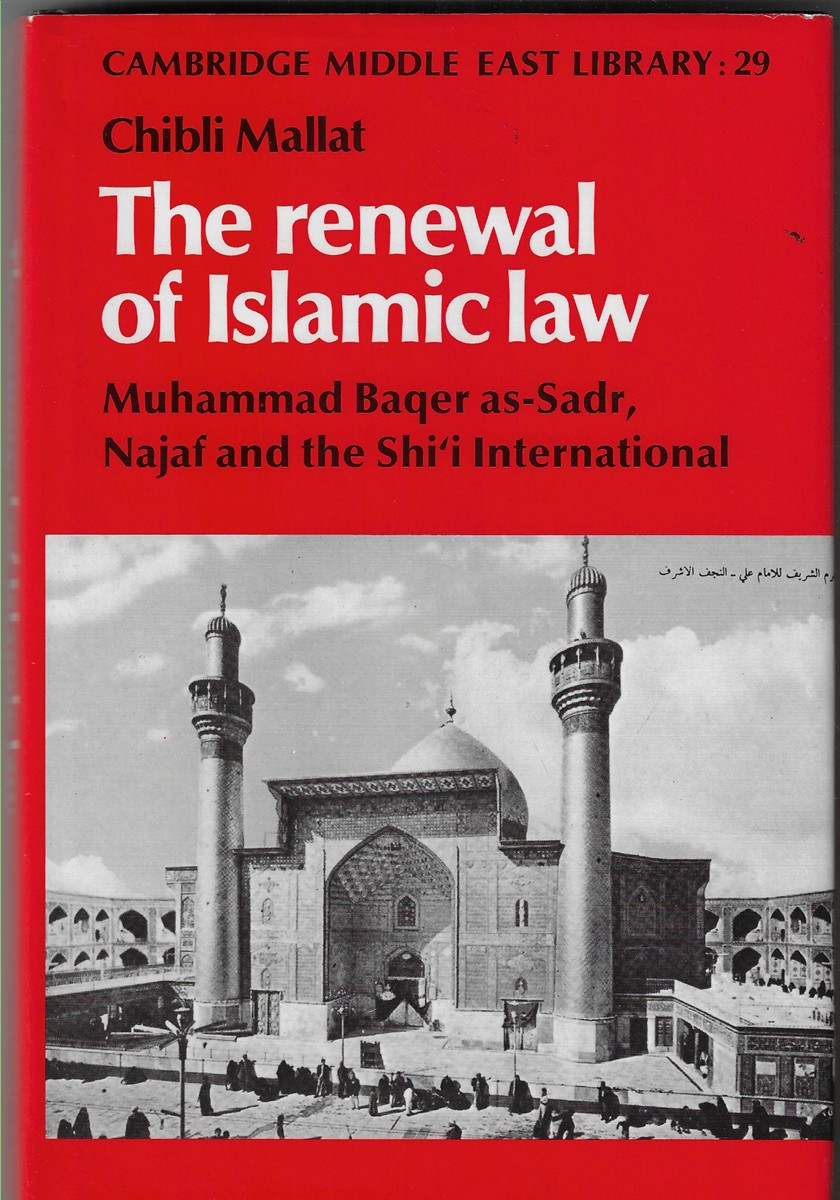 The Renewal of Islamic Law Muhammad Baqer as-Sadr, Najaf and the Shi'i International