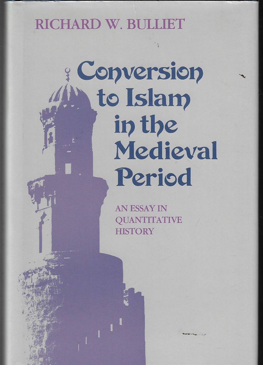 Conversion to Islam in the Medieval Period An Essay in Quantitive History