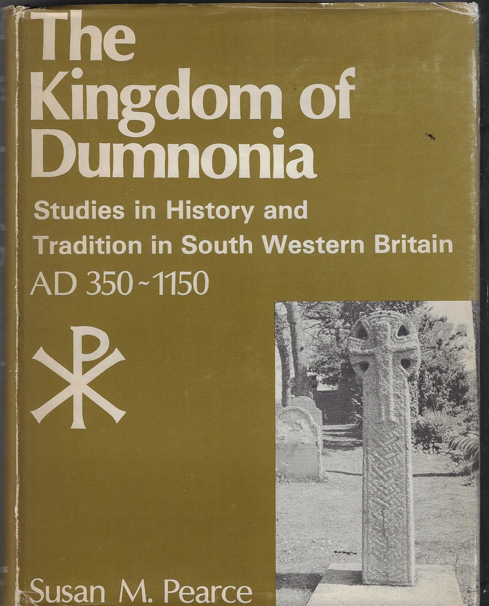 Kingdom of Dumnonia Studies in History and Tradition in South Western Britain, A. D.350-1150