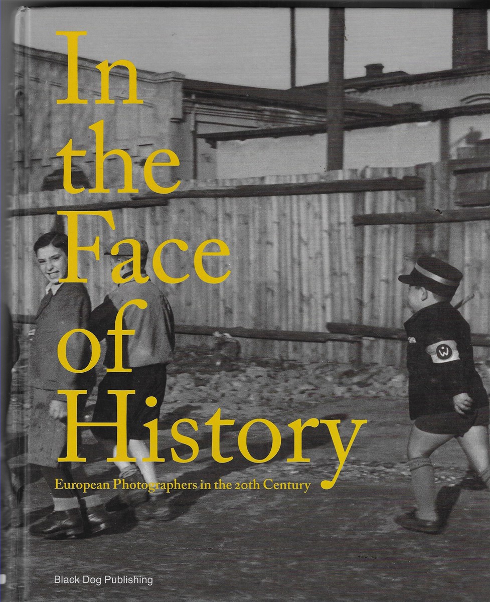 In the Face of History European Photographers in the 20th Century
