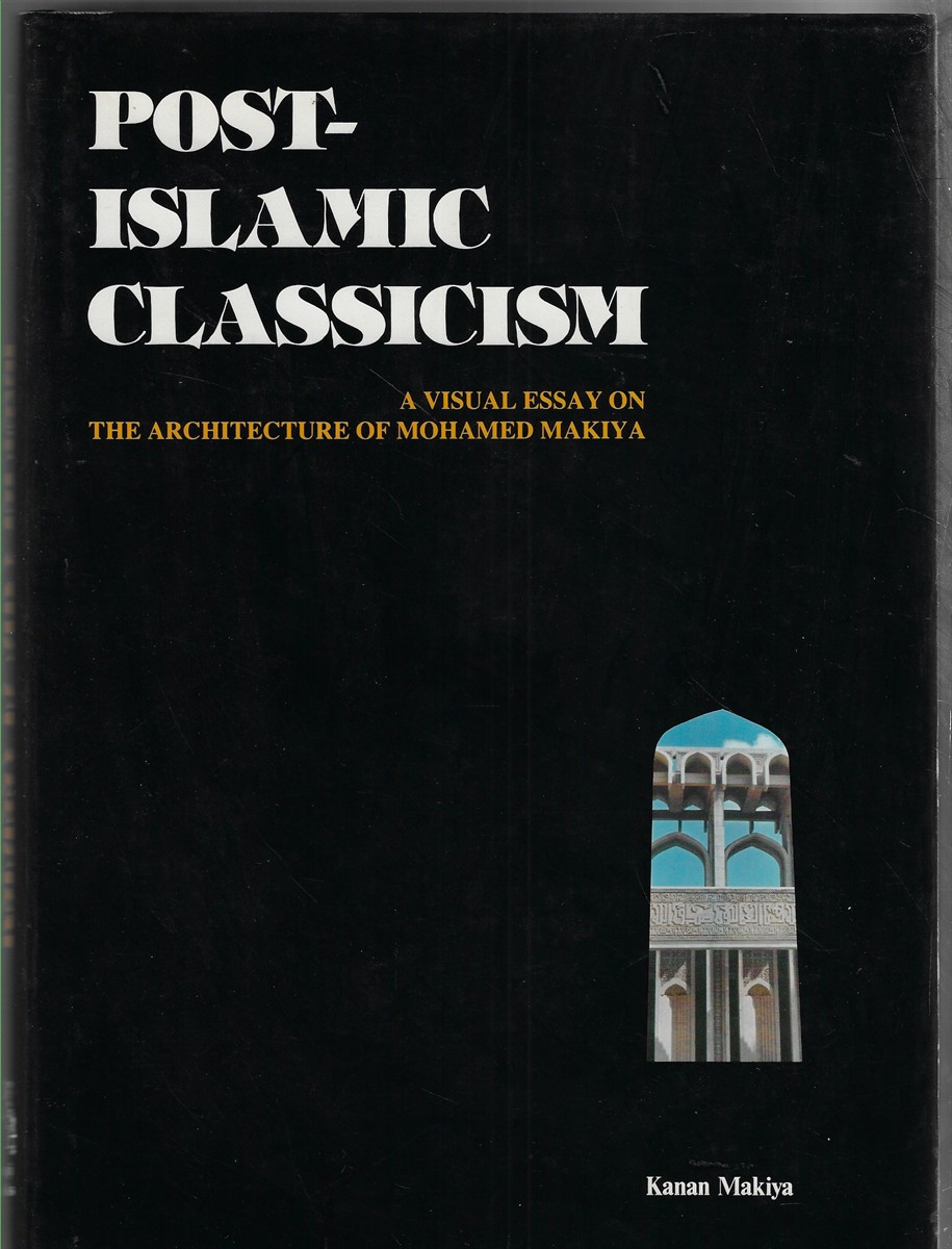 Post-Islamic Classicism [Signed by the Author] A Visual Essay on the Architecture of Mohamed Makiya