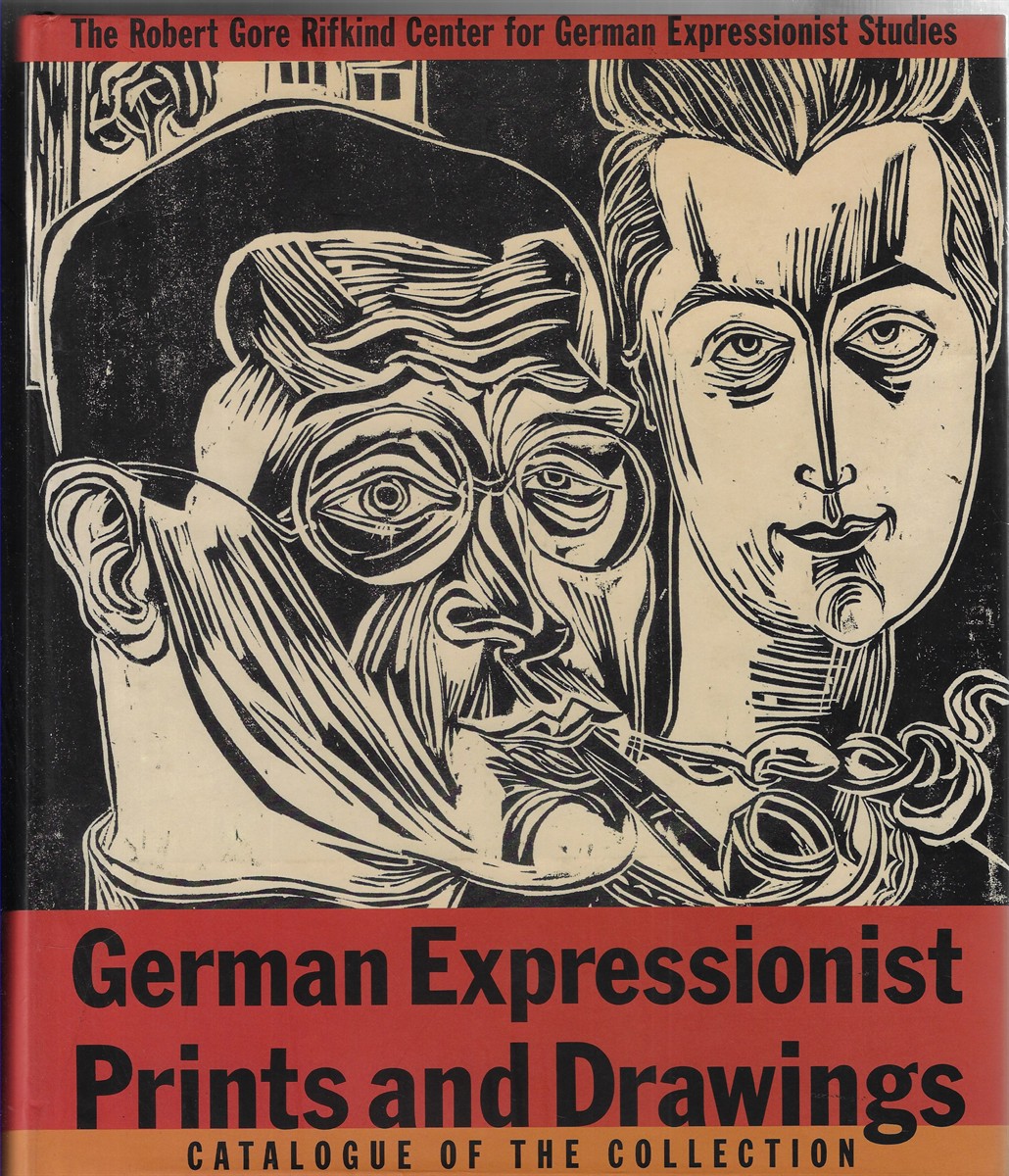 German Expressionist Prints and Drawings [Volume II] The Robert Gore Rifkind Center for German Expressionist Studies