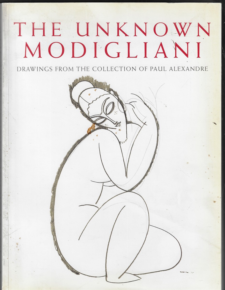 The Unknown Modigliani Unpublished Papers, Documents and Drawings from the Collection of Paul Alexandre