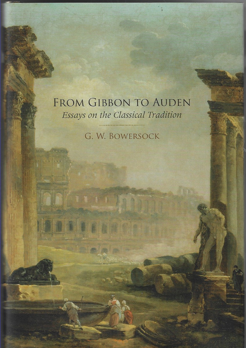 From Gibbon to Auden Essays on the Classical Tradition