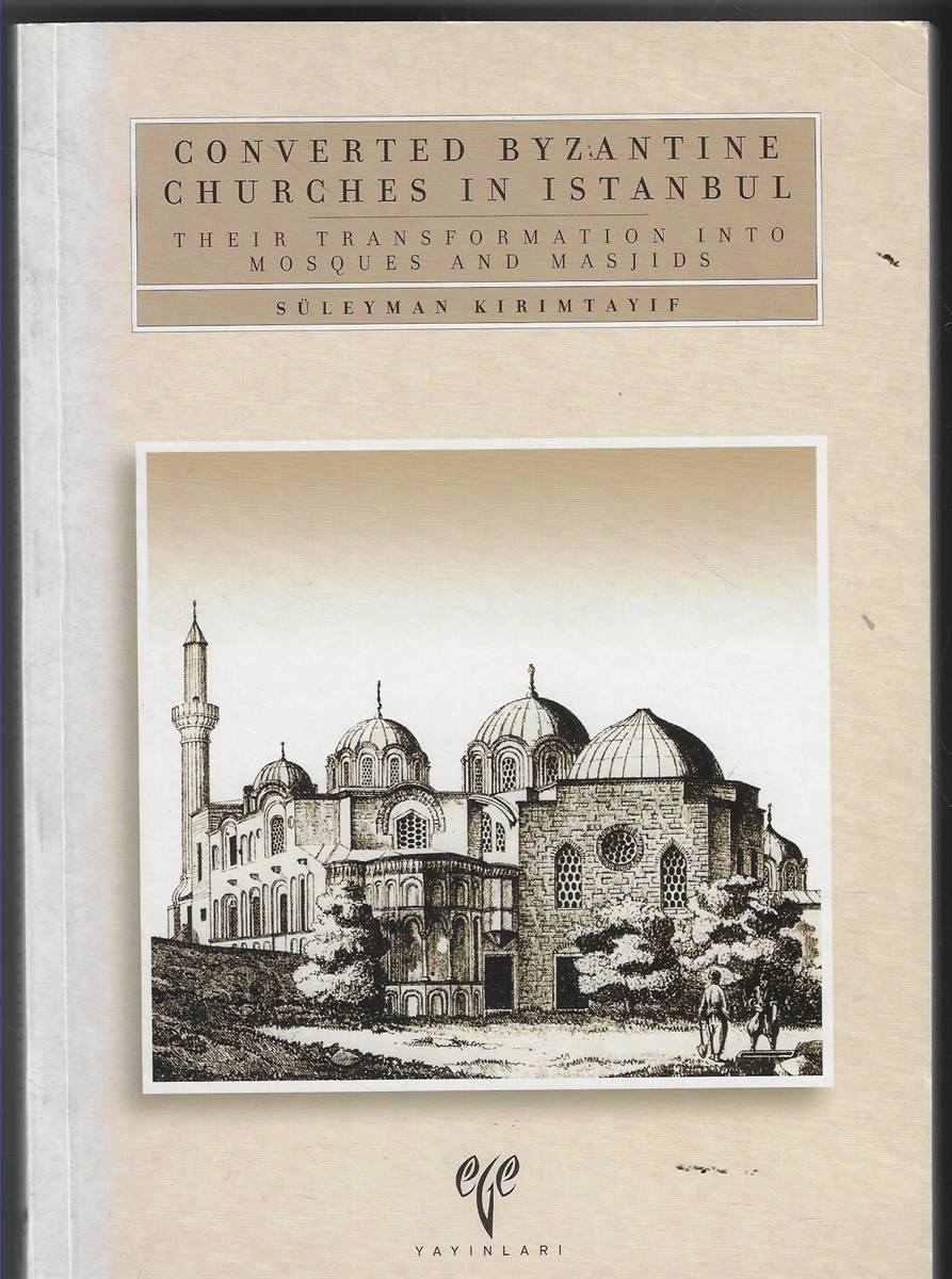 Converted Byzantine Churches in Istanbul Their Transformation into Mosques and Masjids