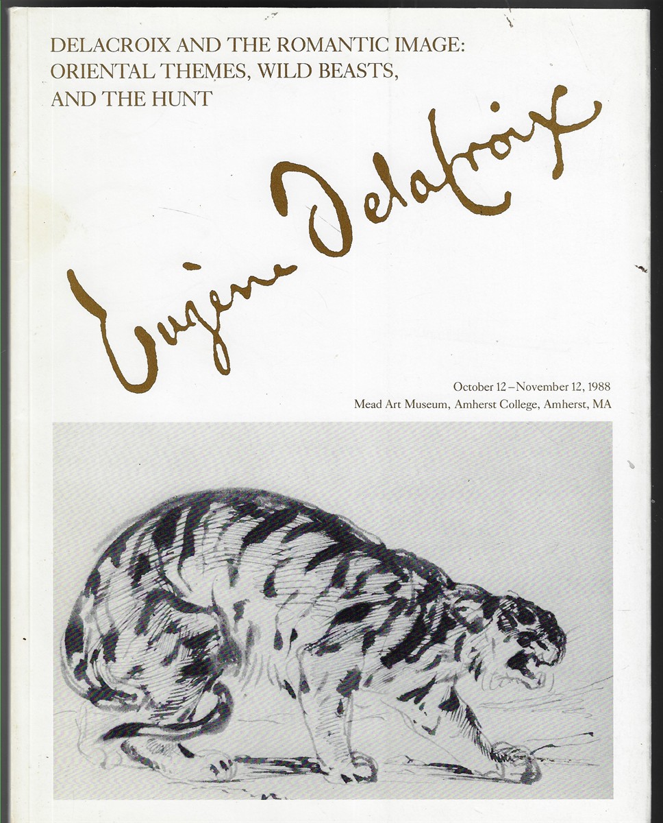 Delacroix and the Romantic Image Oriental Themes, Wild Beasts and the Hunt