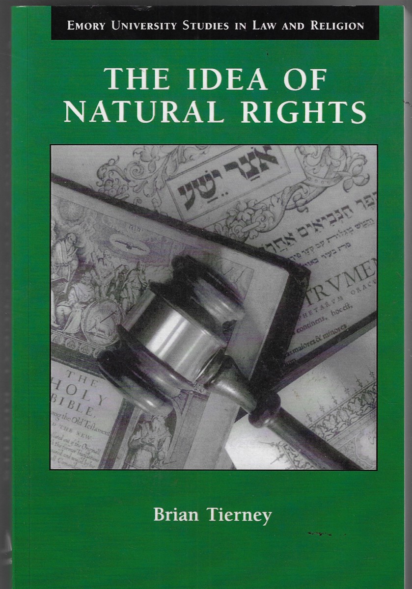 The Idea of Natural Rights Studies on Natural Rights, Natural Law, and Church Law, 1150-1625