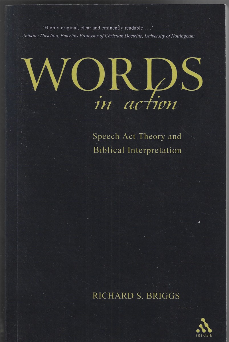 Words in Action Speech Act Theory and Biblical Interpretation, Toward a Hemeneutic of Self-Involvement