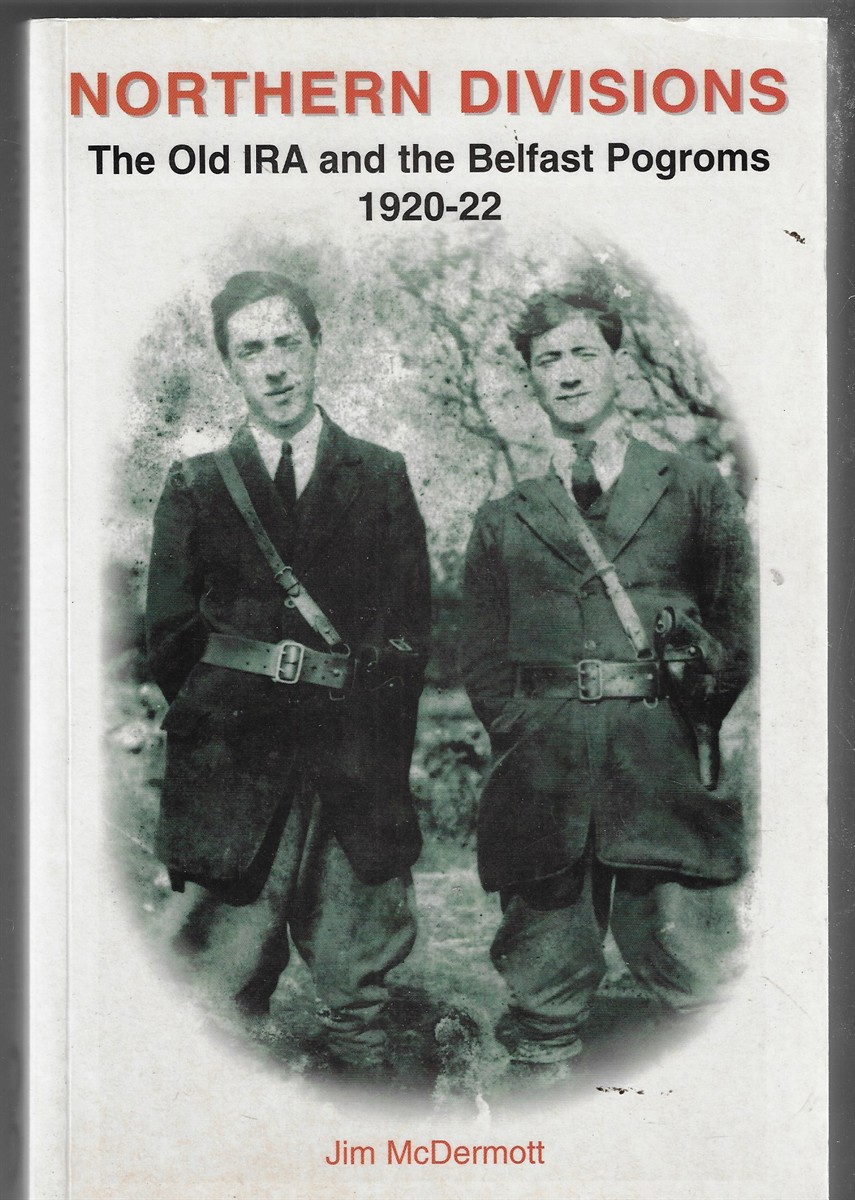 Northern Divisions The Old IRA and the Belfast Pogroms 1920-22