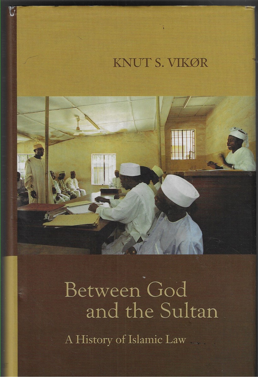 Between God and the Sultan An Historical Introduction to Islamic Law