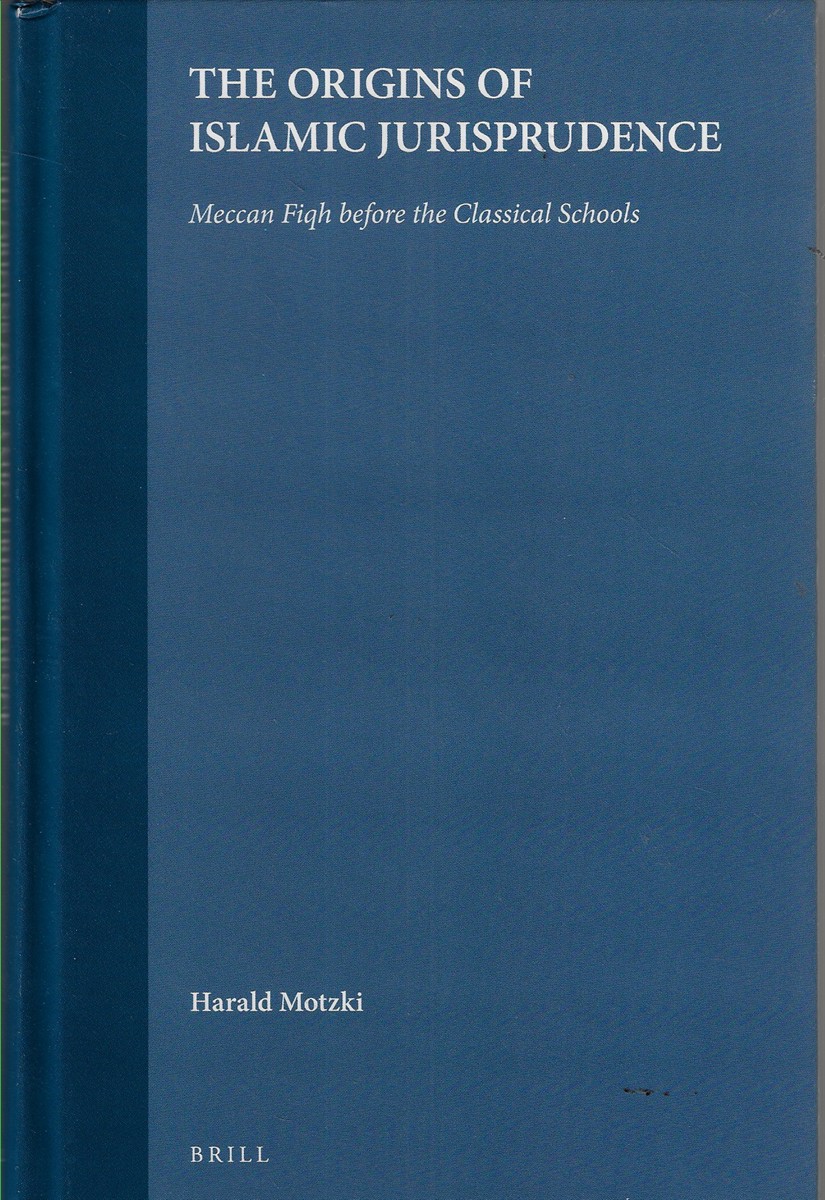 The Origins of Islamic Jurisprudence Meccan Fiqh before the Classical Schools: 41