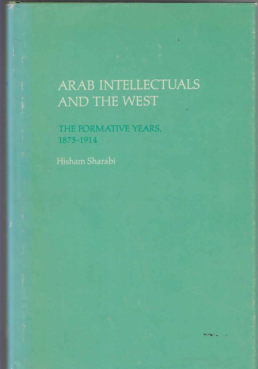Arab Intellectuals and The West: The Formative Years, 1875-1914