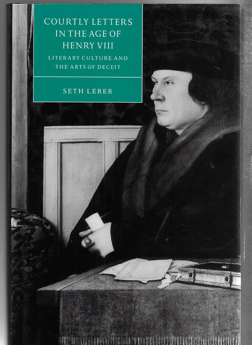 Courtly Letters in the Age of Henry VIII Literary Culture and the Arts of Deceit: 18
