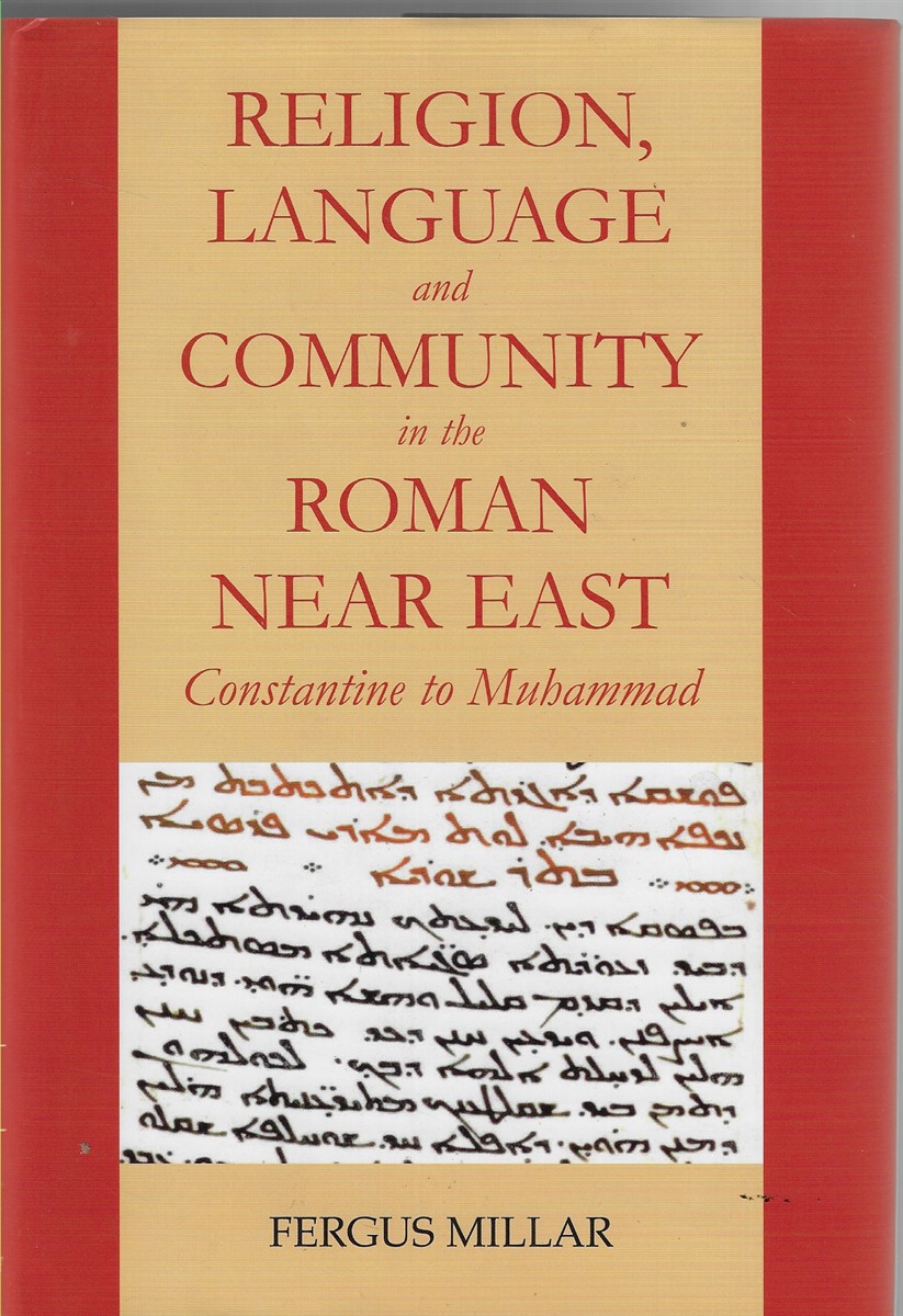 Religion, Language and Community in the Roman Near East [Signed by the Author]; Constantine to Muhammad
