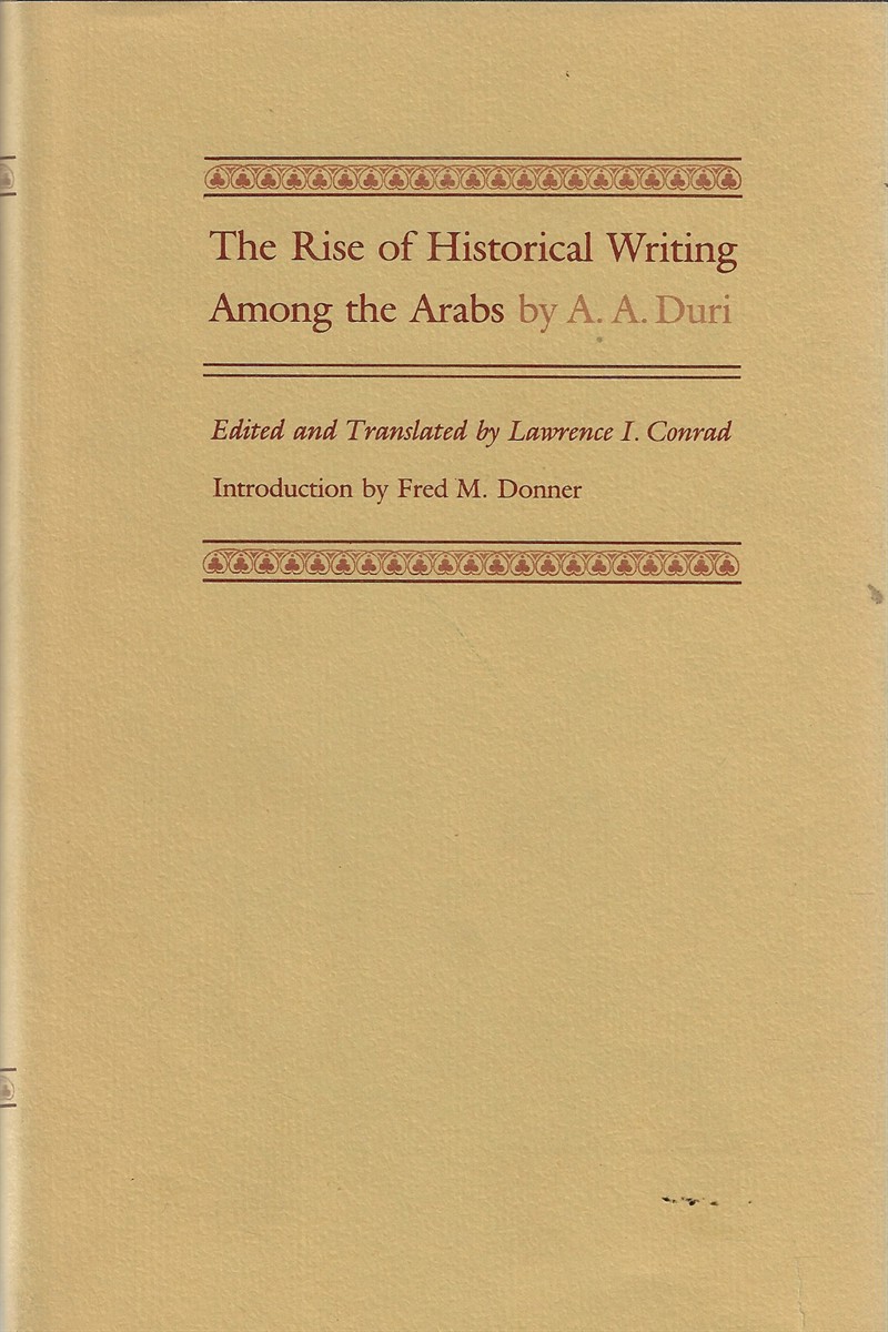 The Rise of Historical Writing Among the Arabs