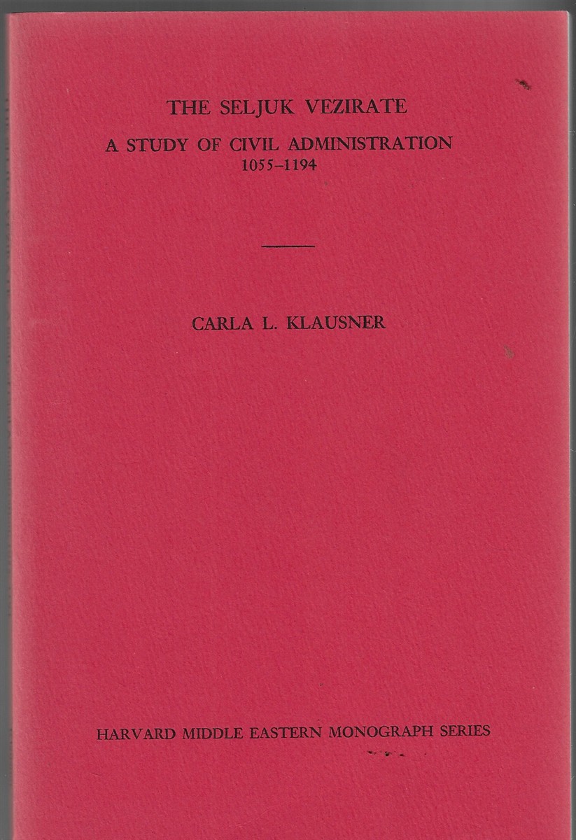 Seljuk Vezirate; A Study of Civil Administration, 1055-1194