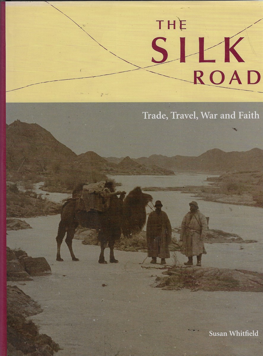 The Silk Road; Trade, Travel, War and Faith