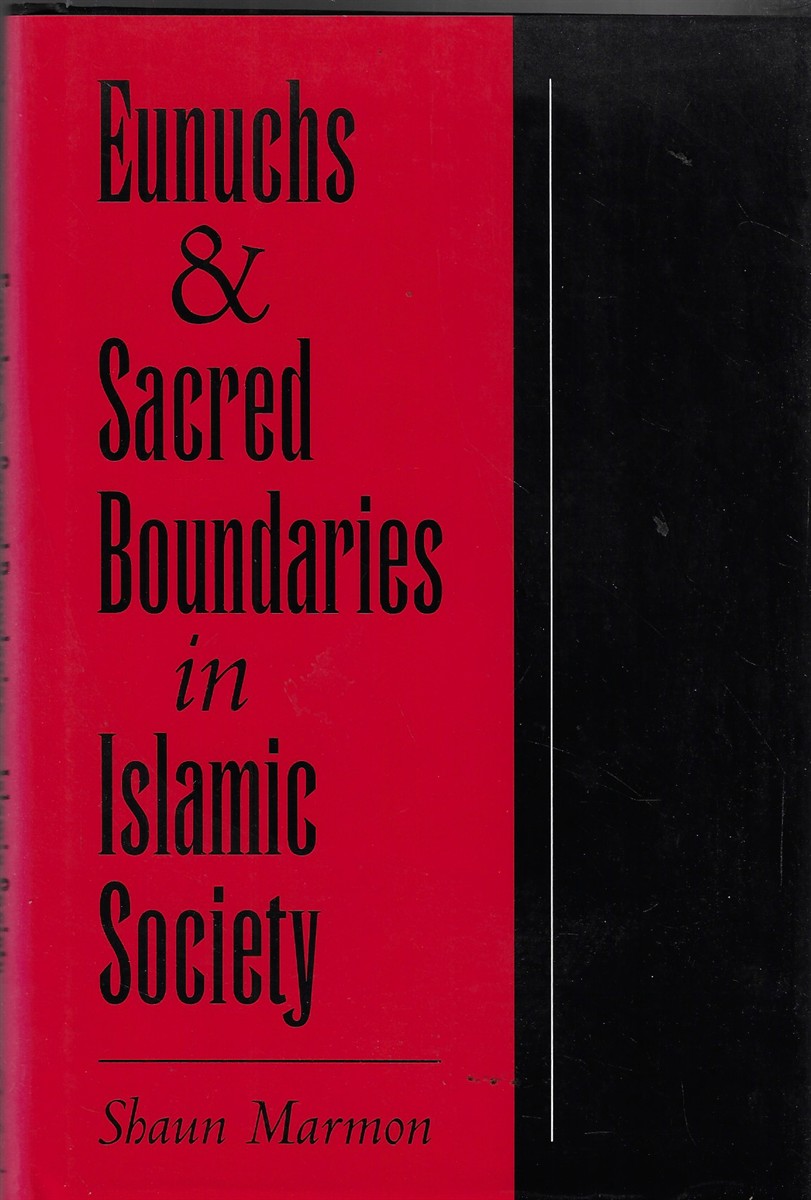 Image for Eunuchs and Sacred Boundaries in Islamic Society Eunuchs and Sacred Boundaries in Islamic Society