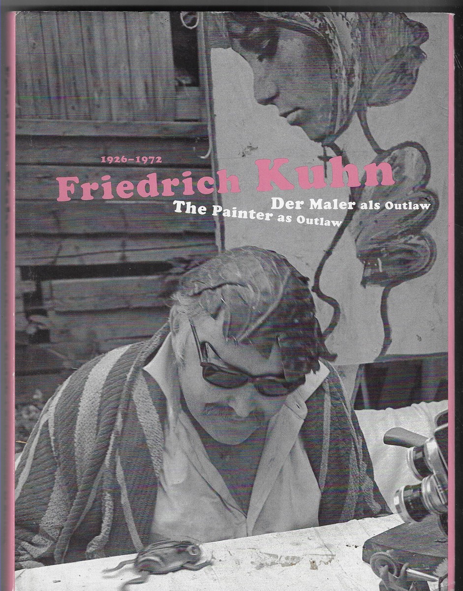 Image for Friedrich Kuhn 19261972 ; The Painter as Outlaw Friedrich Kuhn 19261972 ; The Painter as Outlaw