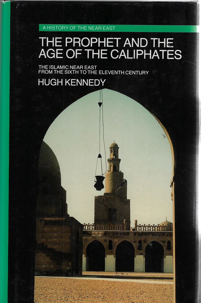The Prophet and the Age of Caliphates; The Islamic Near East from the Sixth to the Eleventh Century