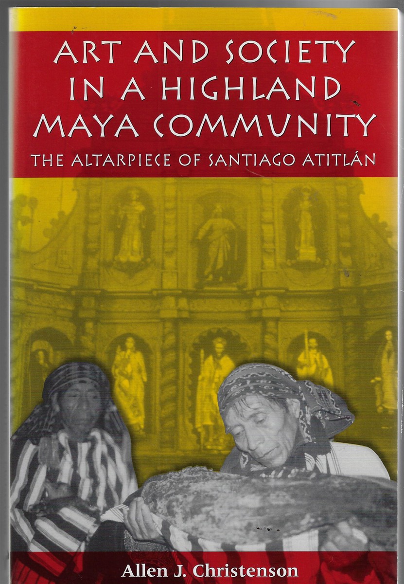 Art and Society in a Highland Maya Community; The Altarpiece of Santiago Atitln