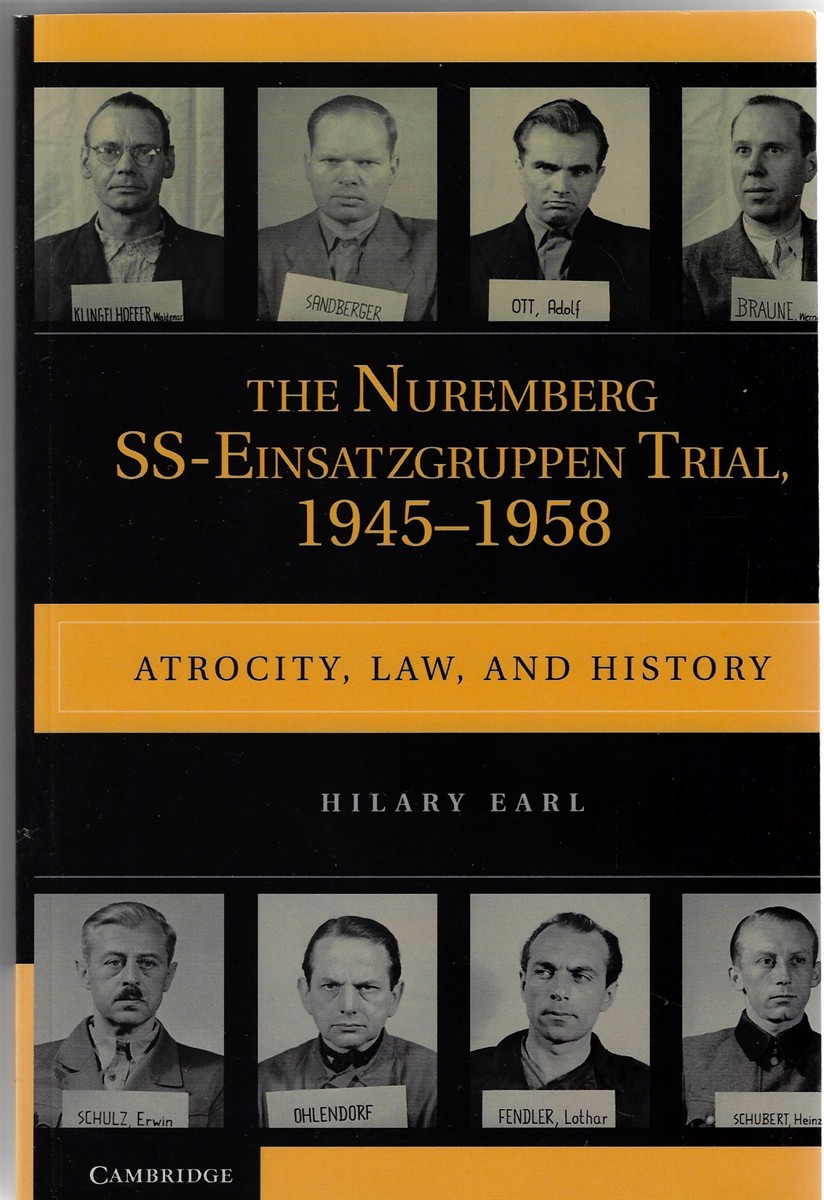 The Nuremberg SS-Einsatzgruppen Trial, 1945-1958; Atrocity, Law, and History