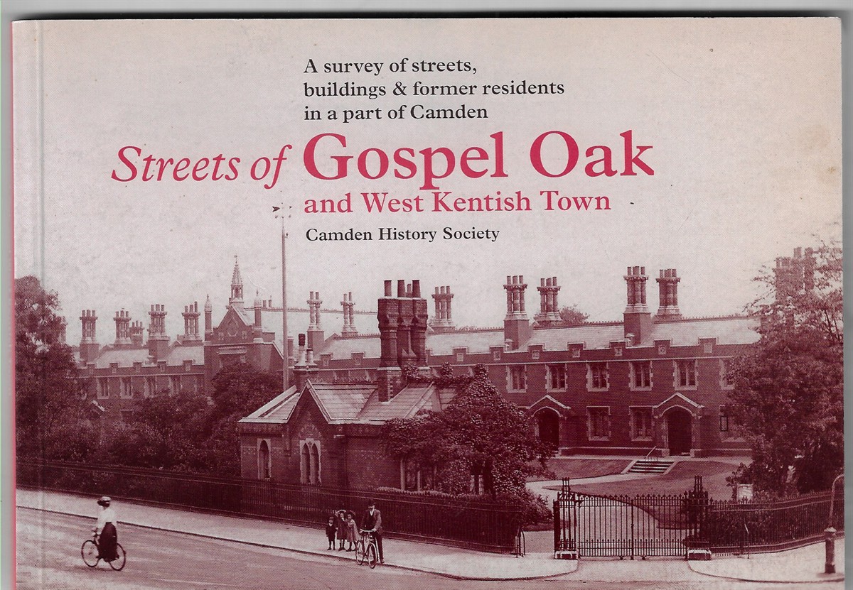Streets of Gospel Oak and West Kentish Town; A survey of streets, buildings & former residents in a part of Camden