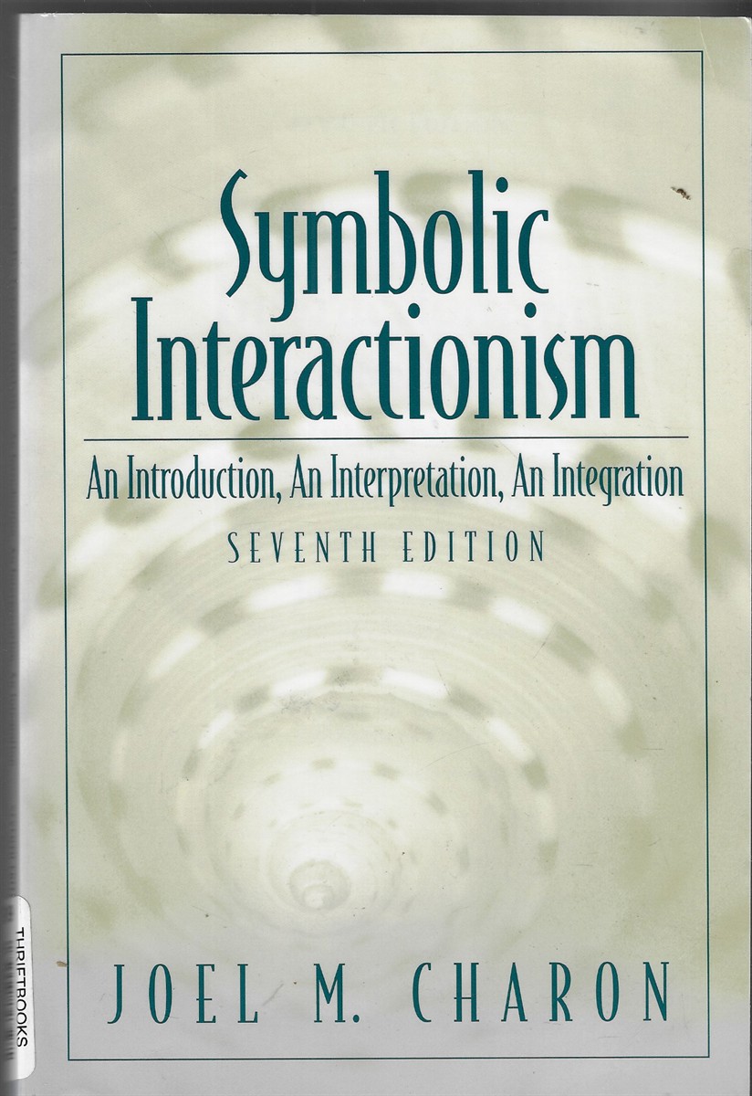 Image for Symbolic Interactionism; An Introduction, An Interpretation, An Integration Symbolic Interactionism; An Introduction, An Interpretation, An Integration