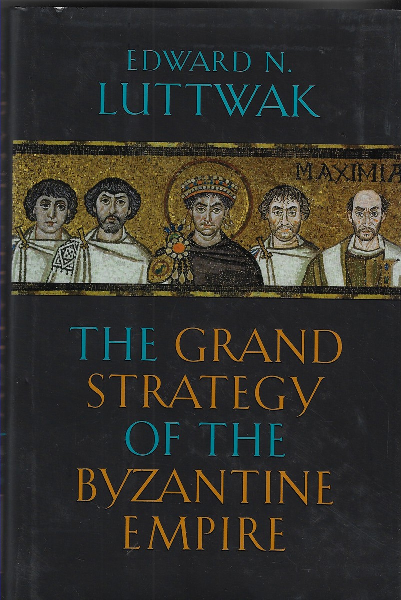 Image for The Grand Strategy of the Byzantine Empire The Grand Strategy of the Byzantine Empire