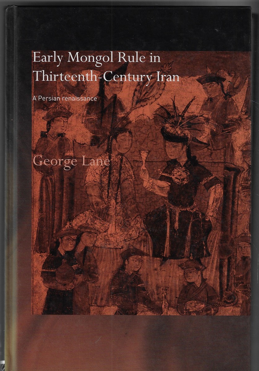 Early Mongol Rule in Thirteenth-Century Iran; A Persian Renaissance