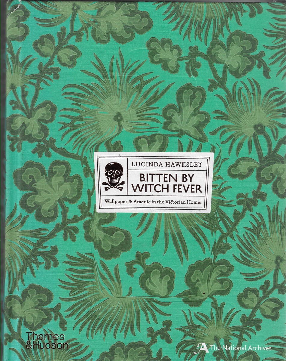 Bitten by Witch Fever; Wallpaper & Arsenic in the Victorian Home