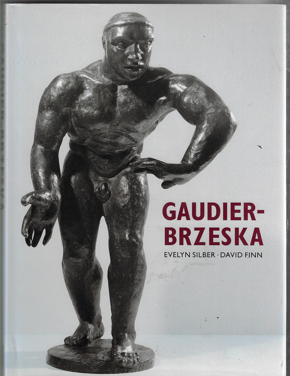 Gaudier-Brzeska; Life and Art - with a Catalogue Raisonne of the Sculpture