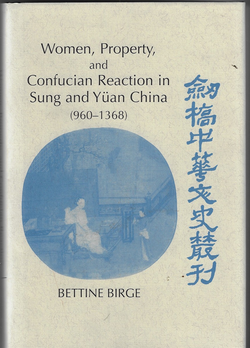 Women, Property, and Confucian Reaction in Sung and Yan China; 960-1368