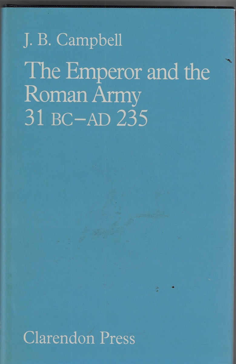 The Emperor and the Roman Army; 31 B. C. to A. D.235