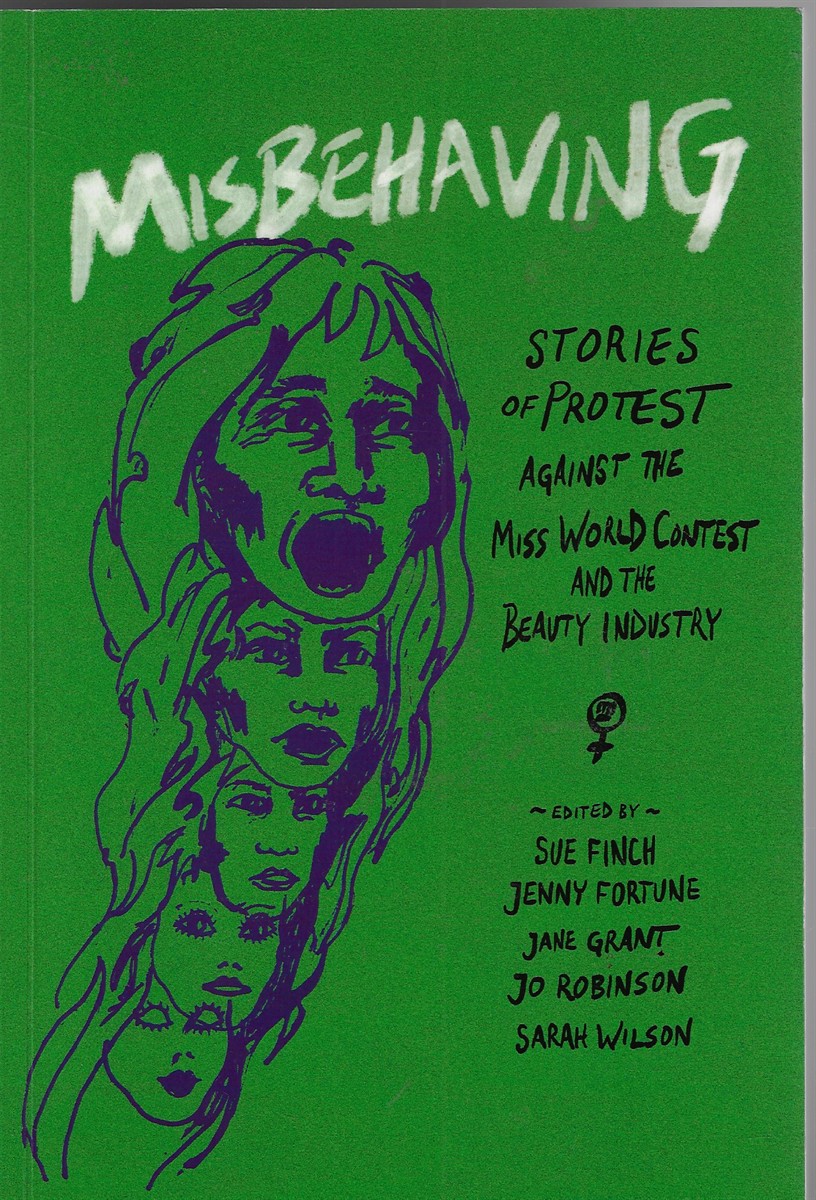 Image for Misbehaving; Stories of Protest Against the Miss World Contest and the Beauty Industry Misbehaving; Stories of Protest Against the Miss World Contest and the Beauty Industry