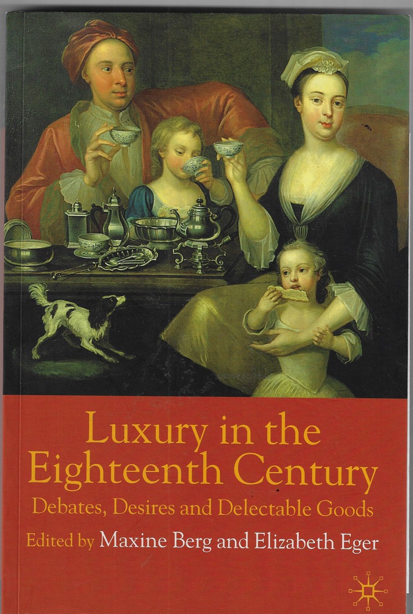 Image for Luxury in the Eighteenth Century; Debates, Desires and Delectable Goods Luxury in the Eighteenth Century; Debates, Desires and Delectable Goods