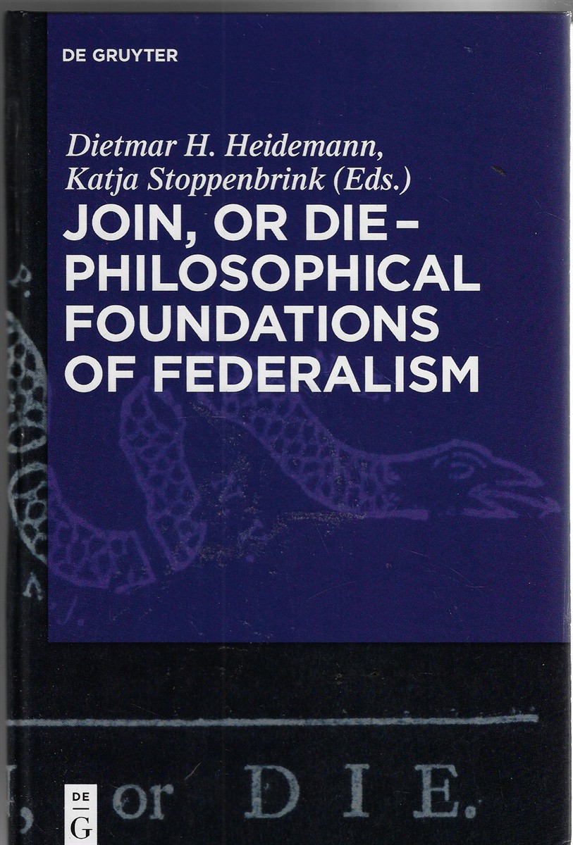 Image for Join, or Die - Philosophical Foundations of Federalism Join, or Die - Philosophical Foundations of Federalism