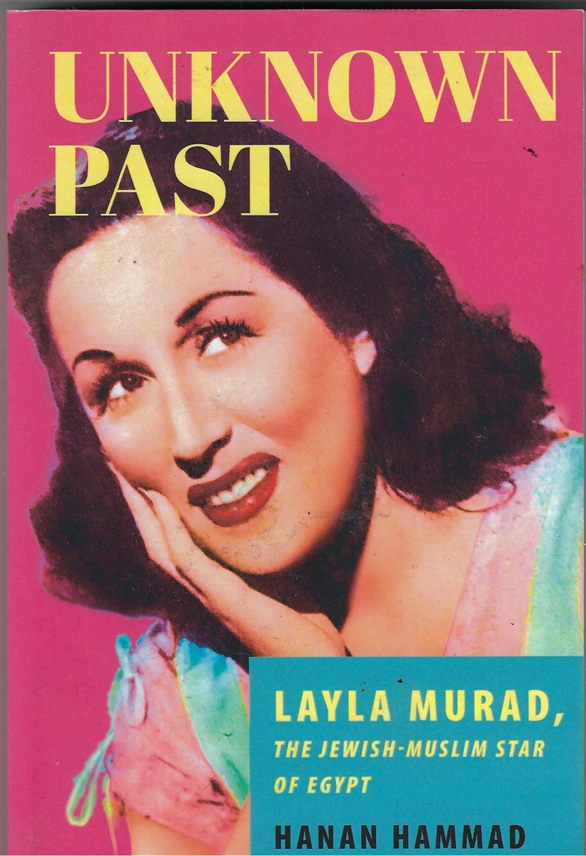 Image for Unknown Past; Layla Murad, the Jewish-Muslim Star of Egypt Unknown Past; Layla Murad, the Jewish-Muslim Star of Egypt
