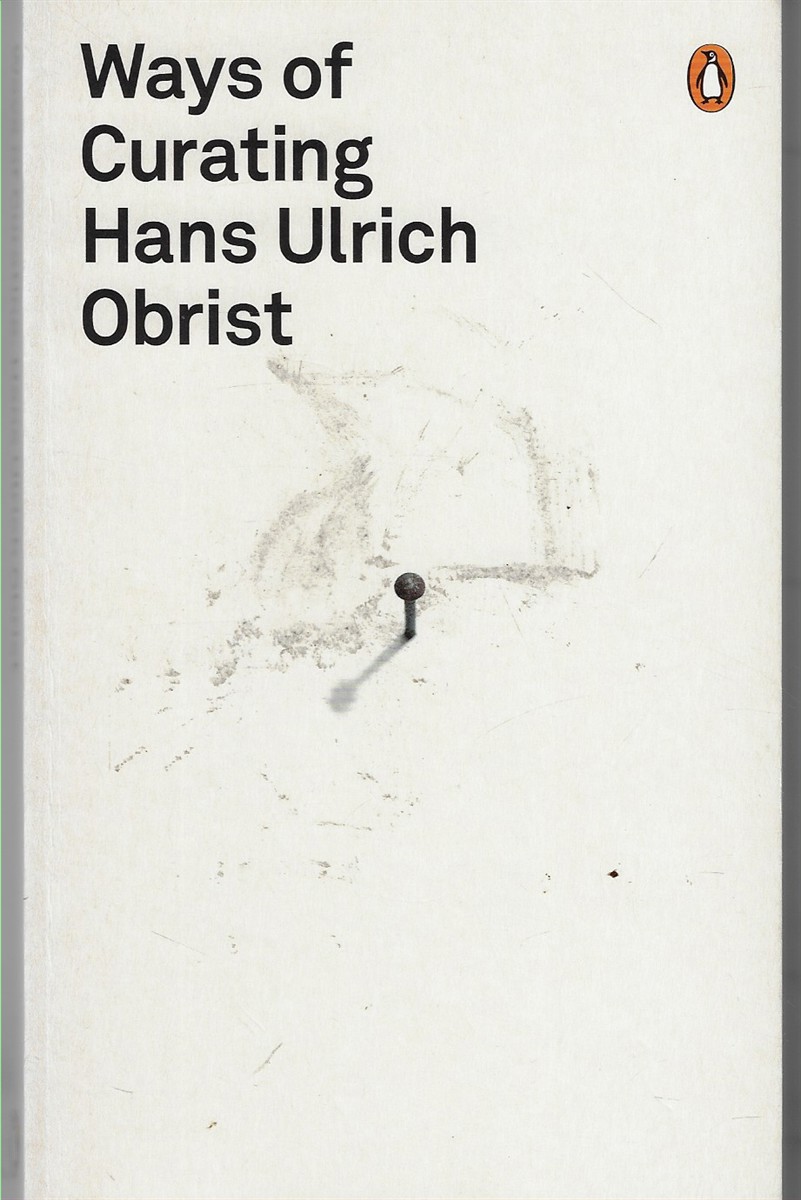 Ways of Curating [Signed by the Author]; Hans Ulrich Obrist
