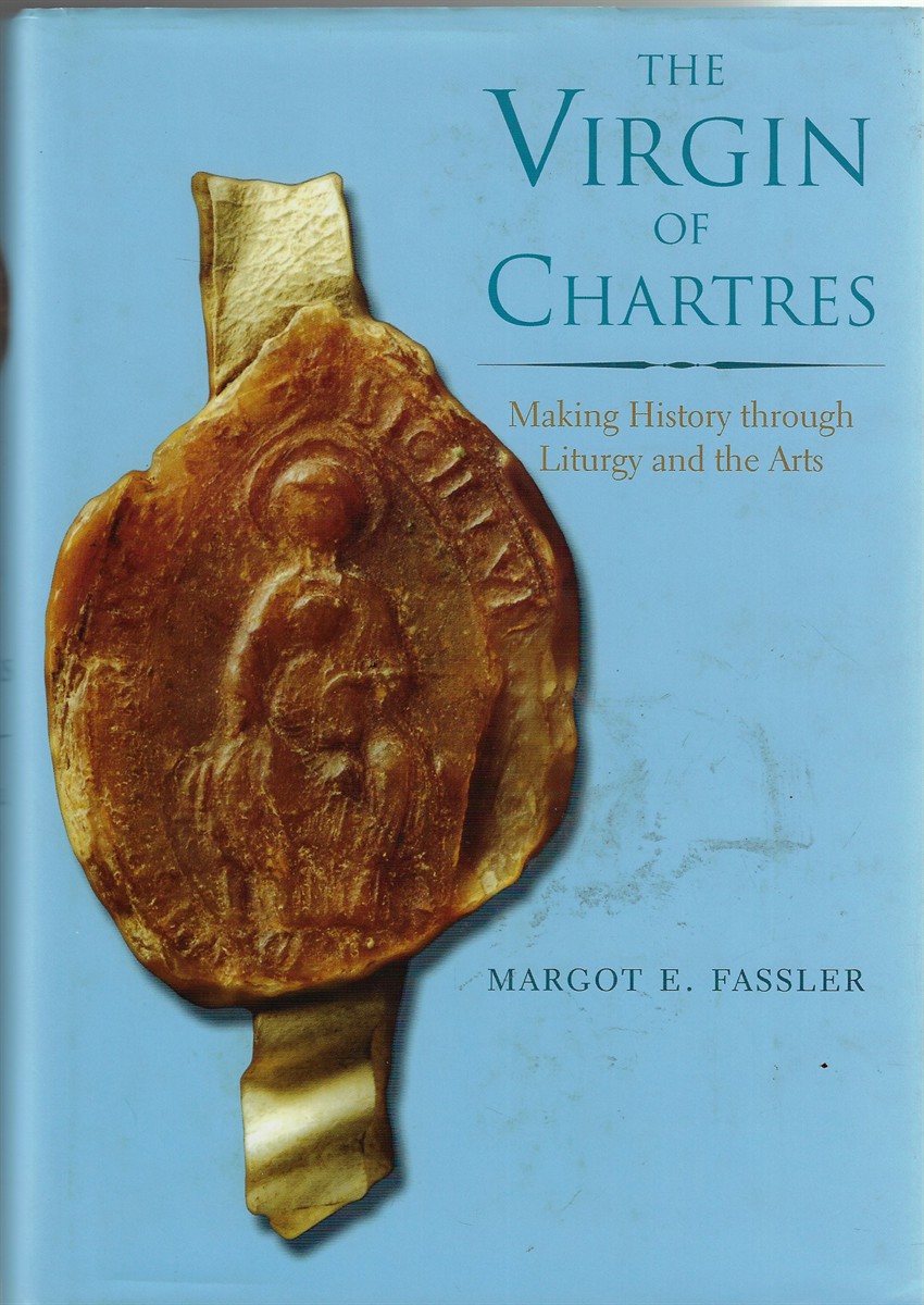 Image for The Virgin of Chartres; Making History through Liturgy and the Arts The Virgin of Chartres; Making History through Liturgy and the Arts