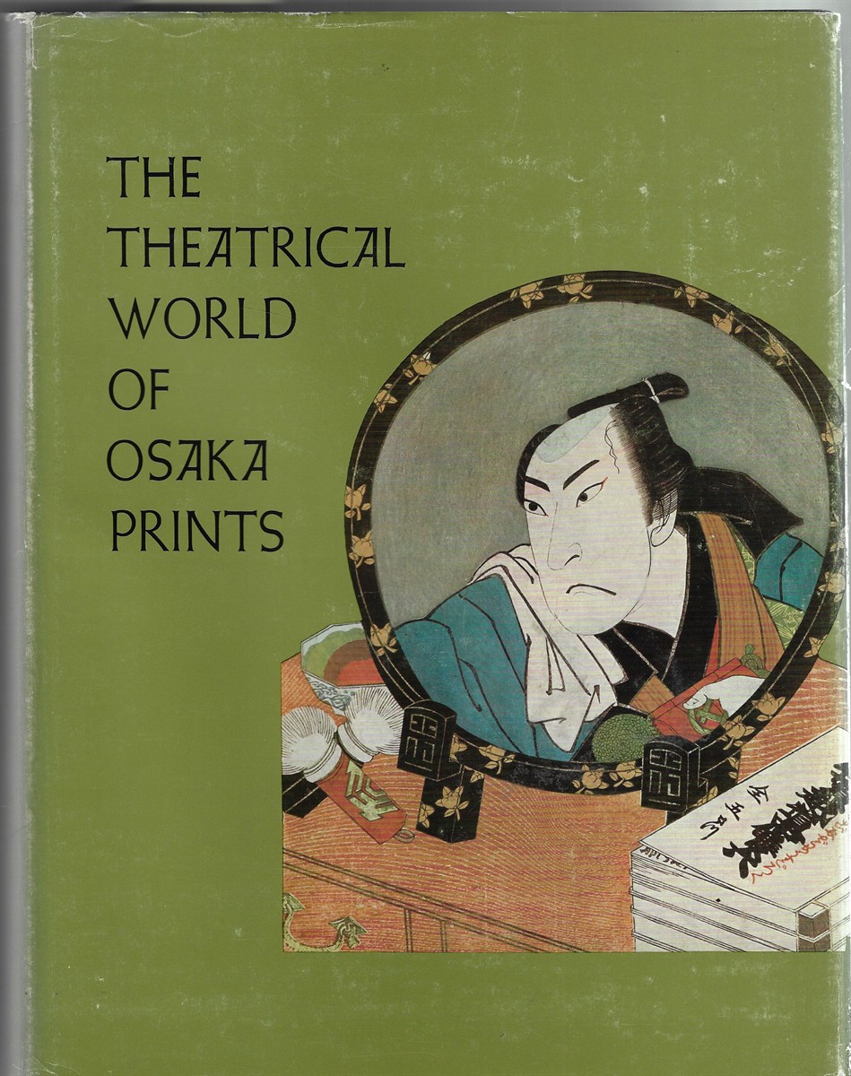 Image for The Theatrical World of Osaka Prints ; A Collection of Eighteenth and Nineteenth Century Japanese Woodblock Prints in the Philadelphia Museum of Art The Theatrical World of Osaka Prints ; A Collection of Eighteenth and Nineteenth Century Japanese Woodblock Prints in the Philadelphia Museum of Art