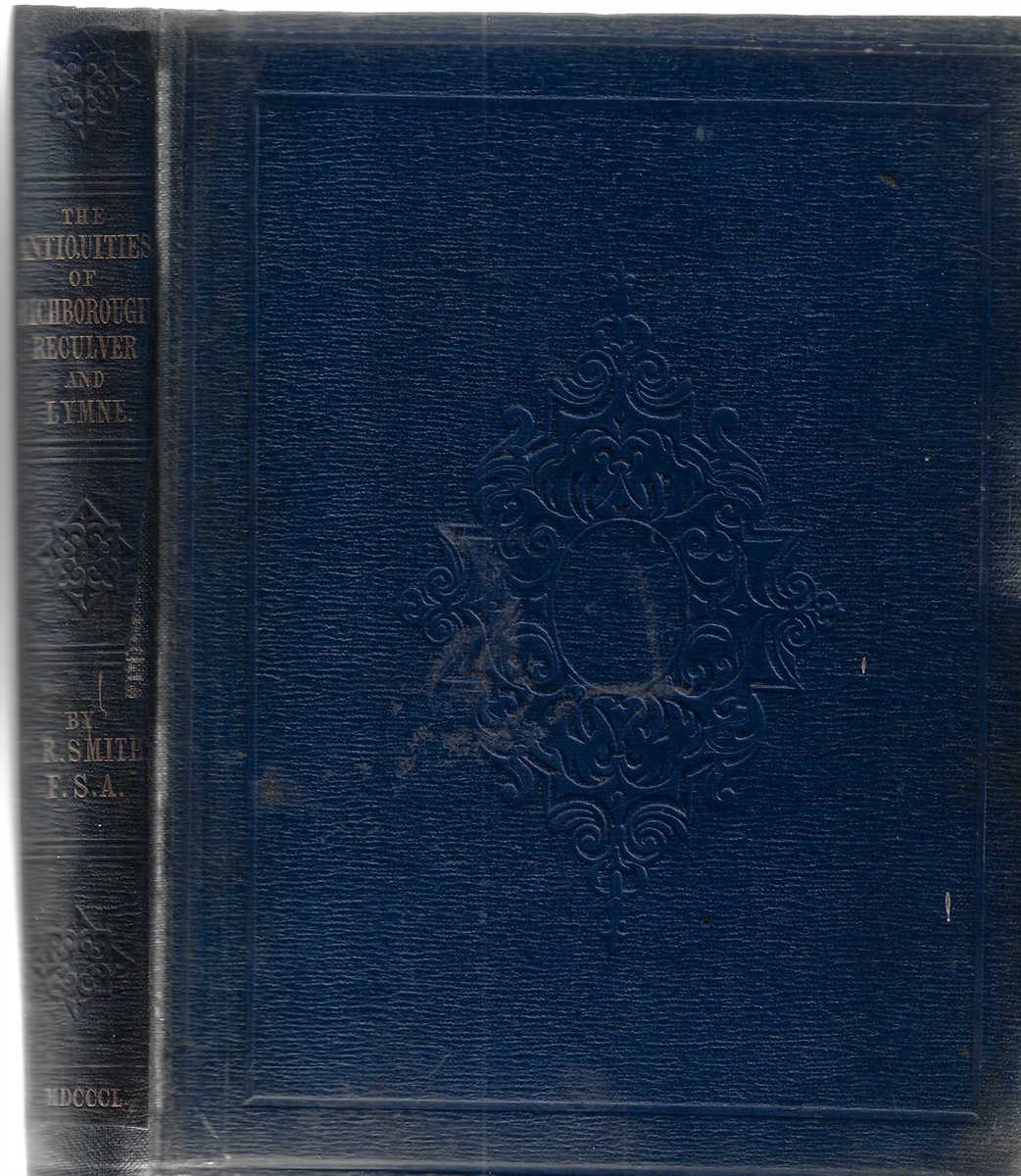 The Antiquities of Richborough, Reculver, and Lymne, in Kent