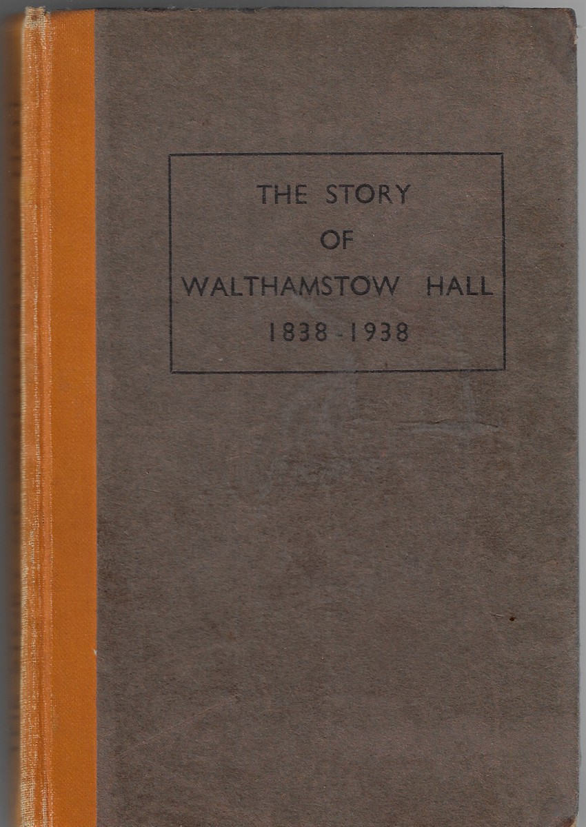 The Story of Walthamstow Hall [Signed by the Author]; 1838 - 1938