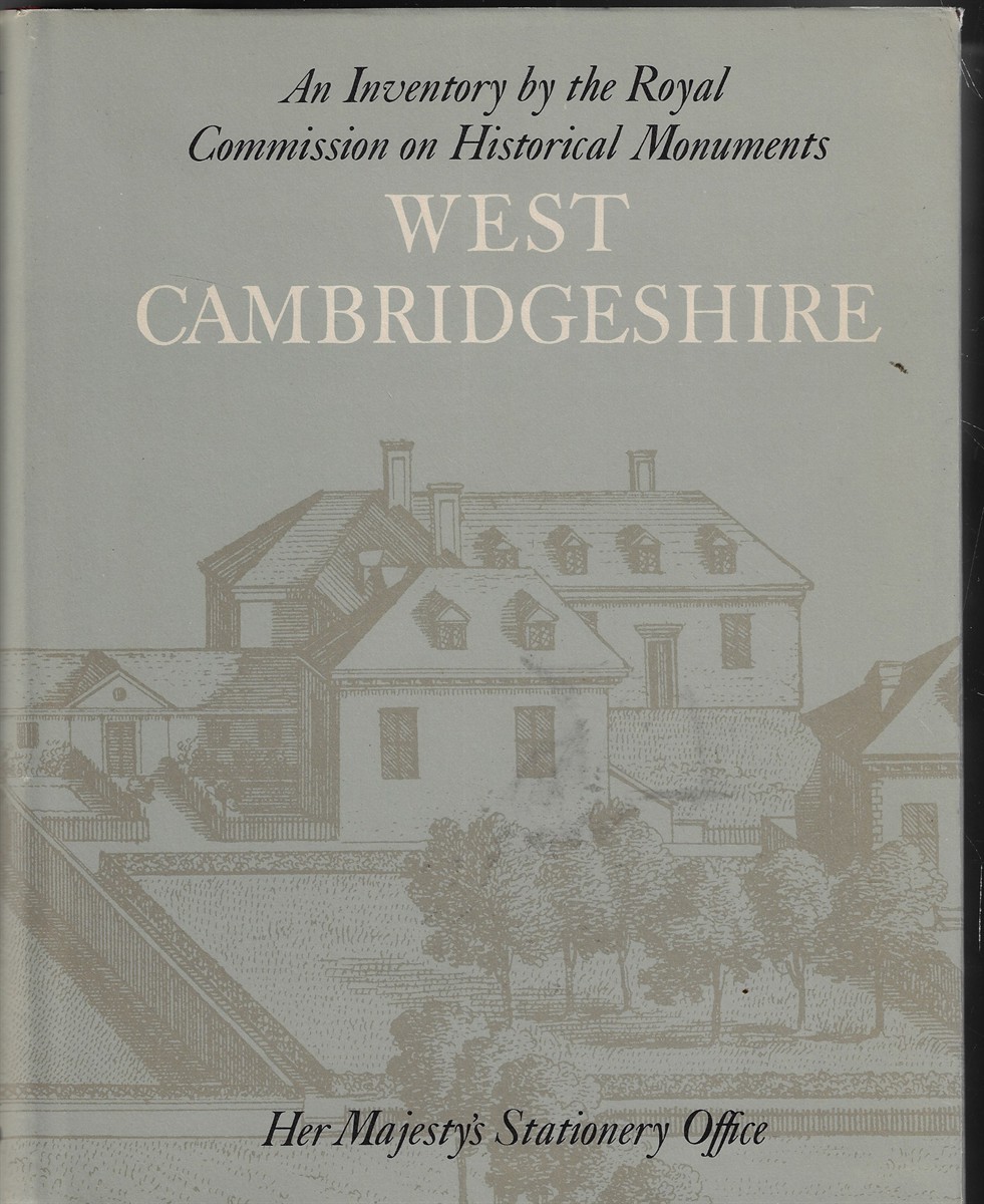 An Inventory of Historical Monuments in the County of Cambridge; Volume One: West Cambridgeshire
