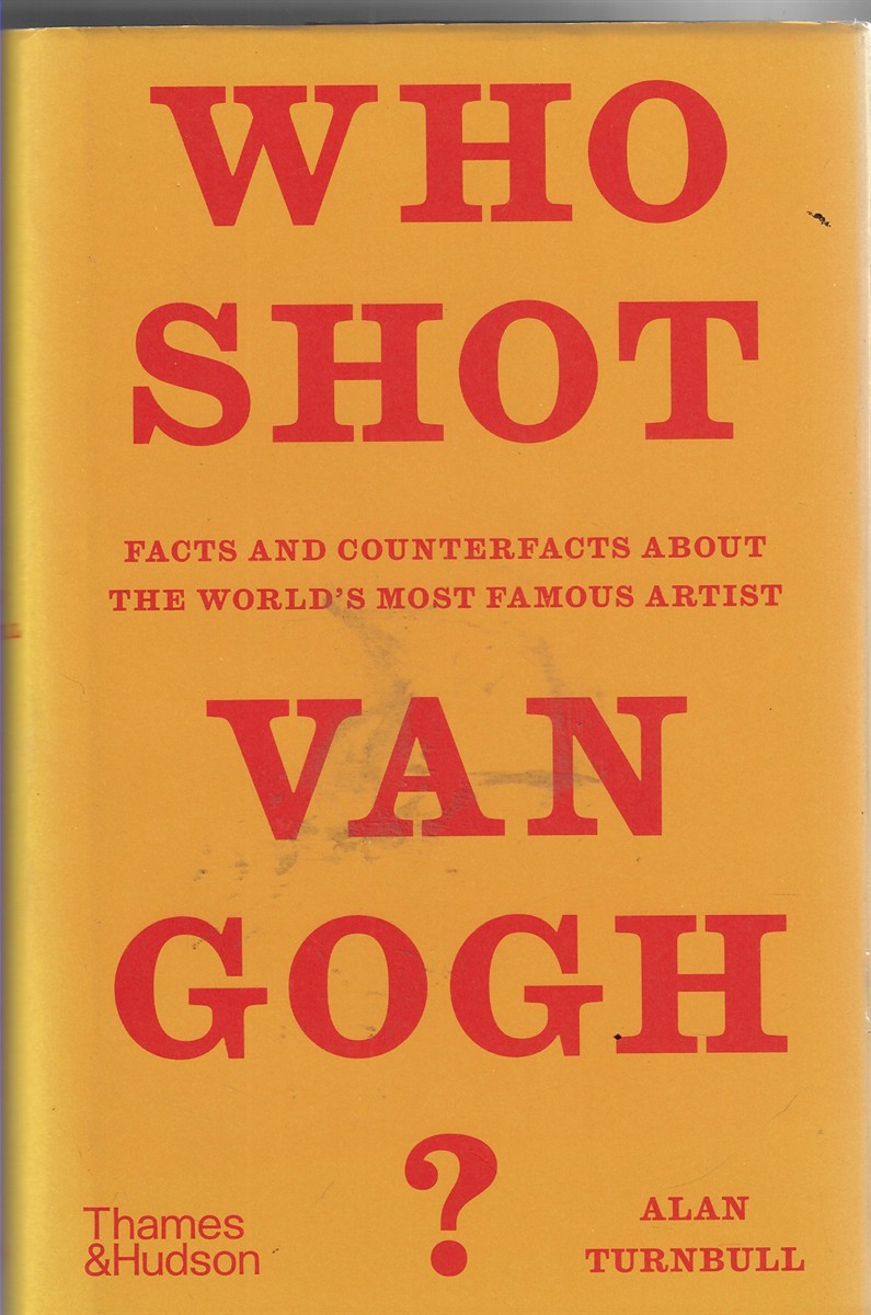 Who Shot Van Gogh [Signed by the Author]; Facts and Counterfacts about the World's Most Famous Artist