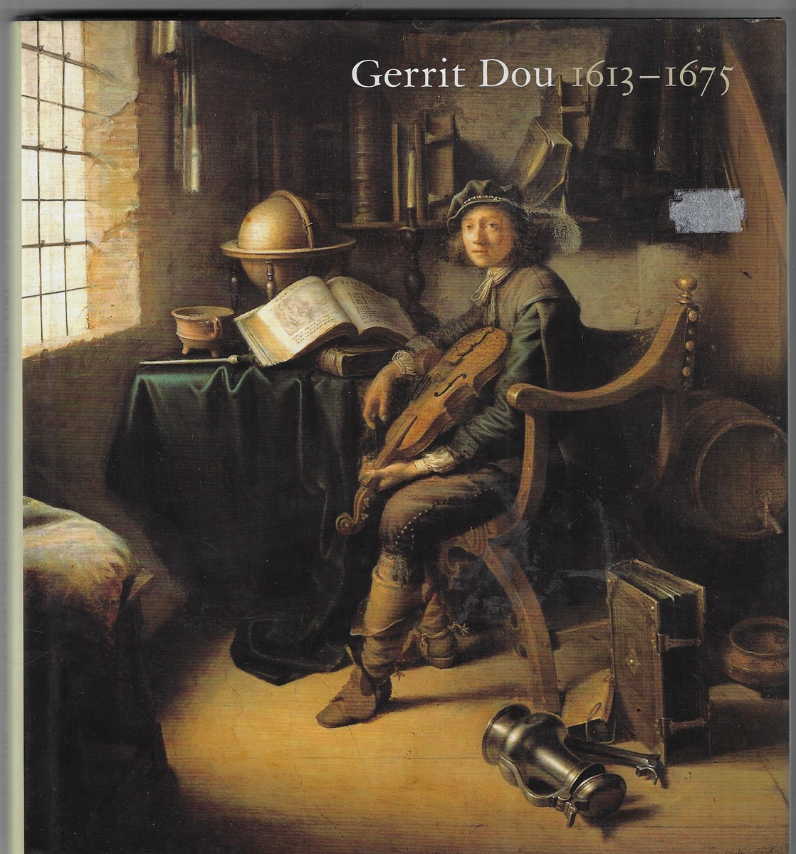 Gerrit Dou 1613-1675 ; Master Painter in the Age of Rembrandt