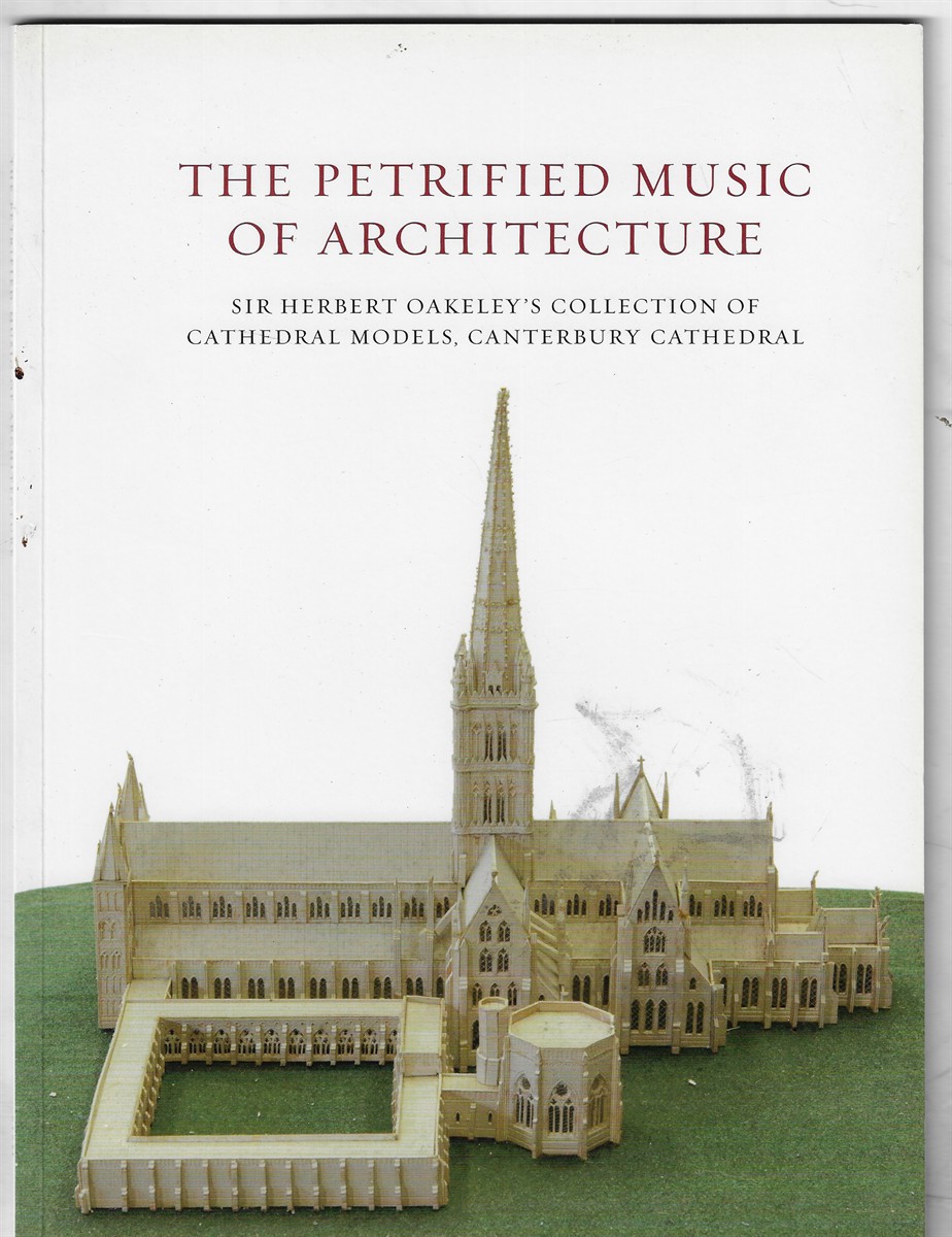 The Petrified Music of Architecture; Sir Herbert Oakeley's Collection of Cathedral Models, Canterbury Cathedral